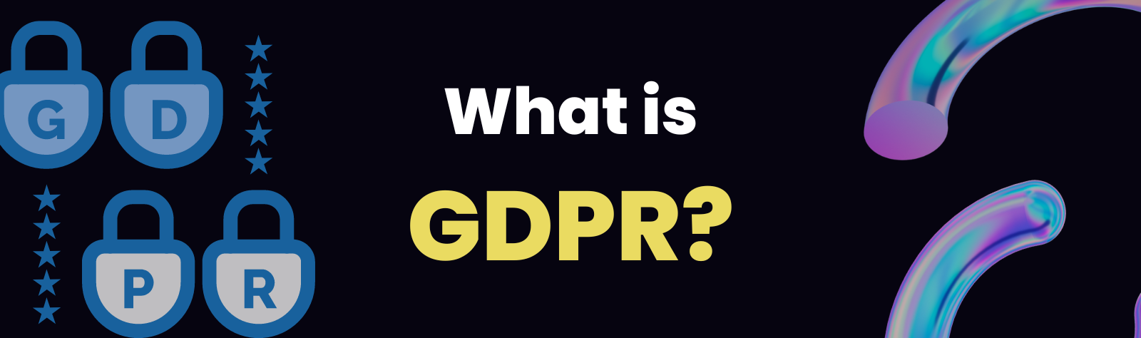 WHAT IS THE GENERAL DATA PROTECTION REGULATION ?